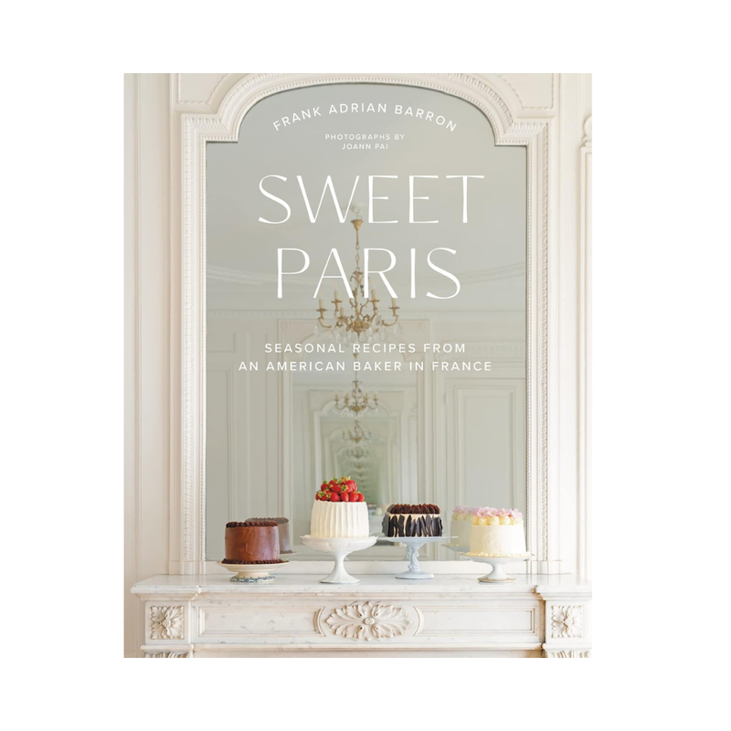 Sweet Paris: Seasonal Recipes from an American Baker in France